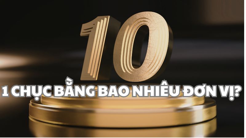1 chục bằng bao nhiêu đơn vị?