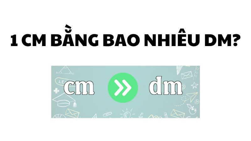 1 cm bằng bao nhiêu dm?