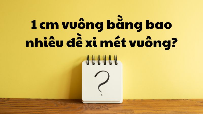 1 cm vuông bằng bao nhiêu đề xi mét vuông?