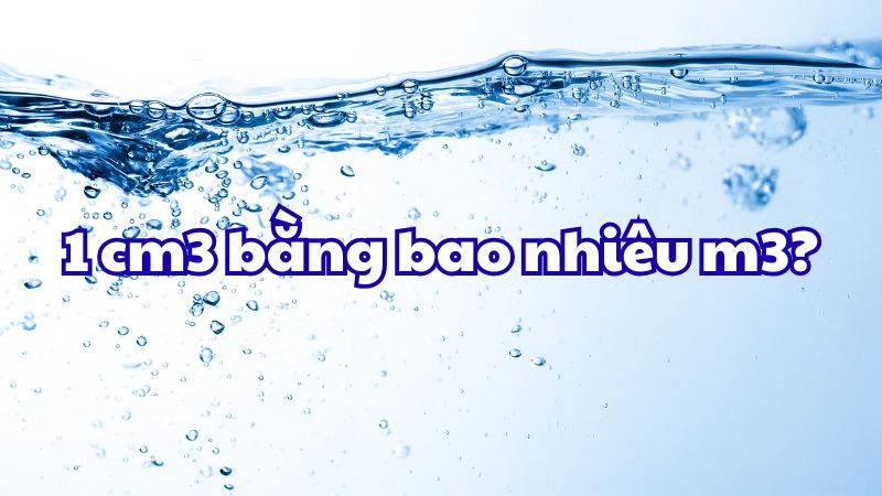 1 cm3 bằng bao nhiêu m3