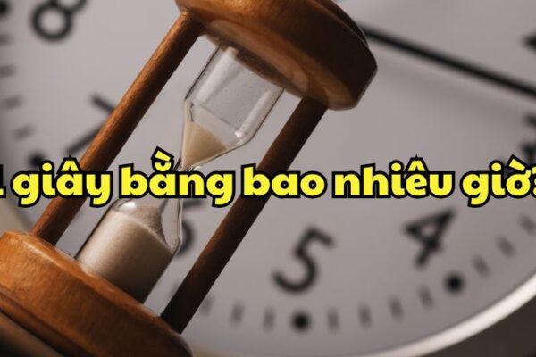 1 giây bằng bao nhiêu giờ?
