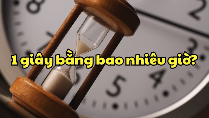 1 giây bằng bao nhiêu giờ?