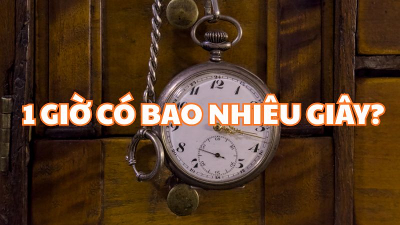 1 giờ có bao nhiêu giây?