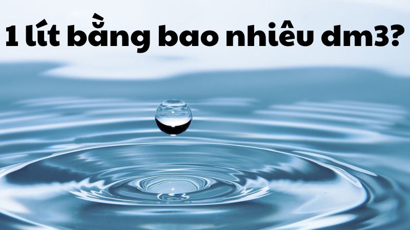 1 lít bằng bao nhiêu dm3?
