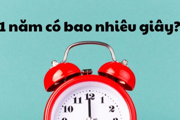 1 năm có bao nhiêu giây?