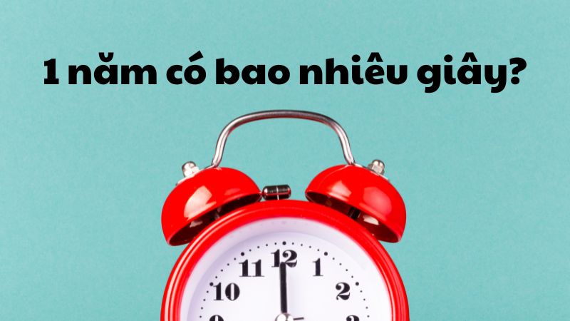 1 năm có bao nhiêu giây?