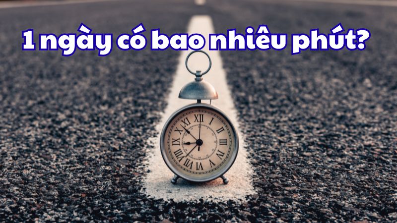 1 ngày có bao nhiêu phút?