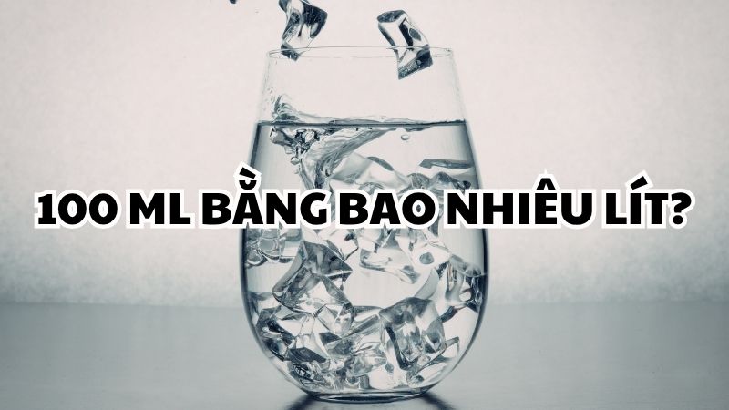 100 ml bằng bao nhiêu lít?