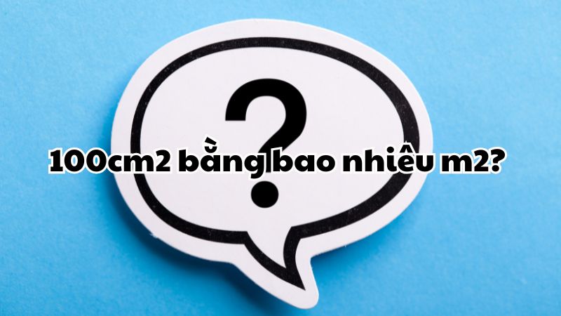 100cm2 bằng bao nhiêu m2?