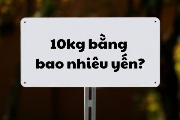 10kg bằng bao nhiêu yến?