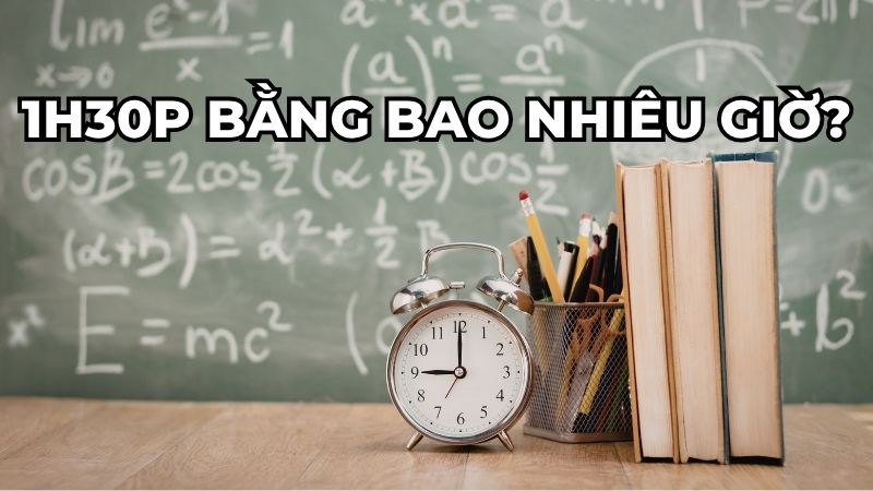 1h30p bằng bao nhiêu giờ?