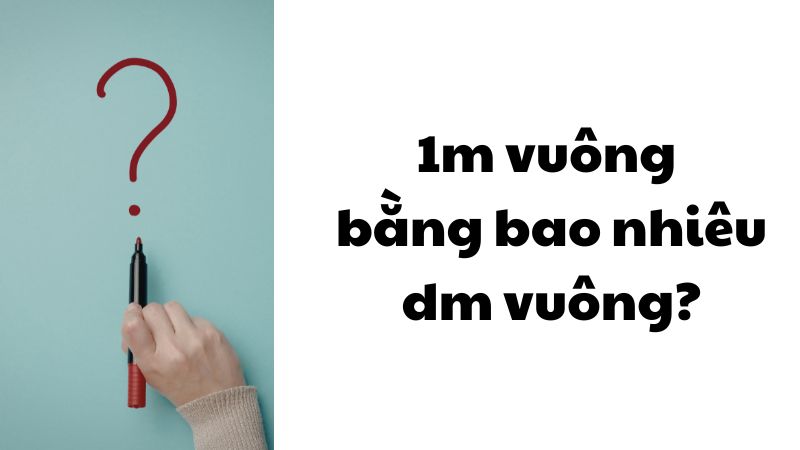1m vuông bằng bao nhiêu dm vuông?