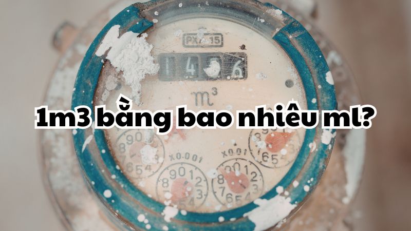 1m3 bằng bao nhiêu ml?