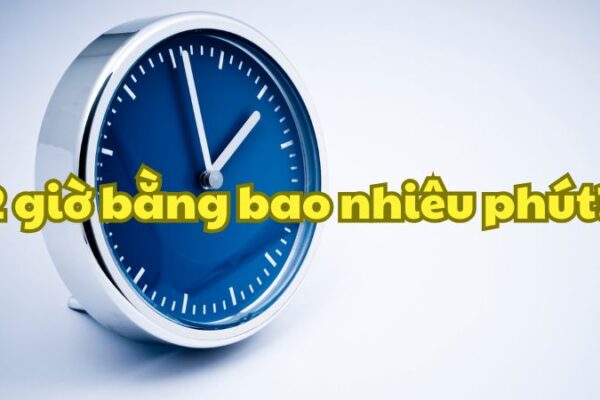 2 giờ bằng bao nhiêu phút?