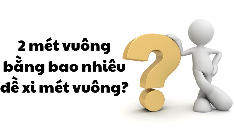 2 mét vuông bằng bao nhiêu đề xi mét vuông?