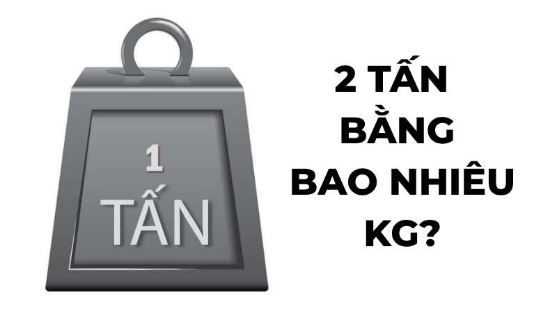 2 tấn bằng bao nhiêu kg?