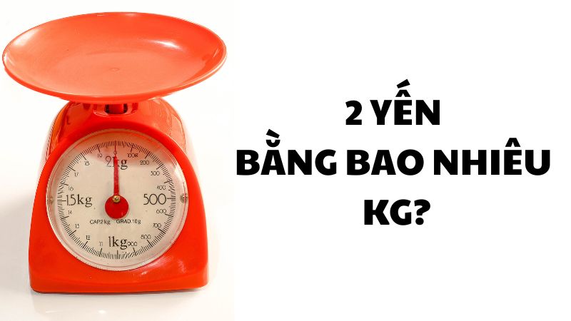 2 yến bằng bao nhiêu kg?