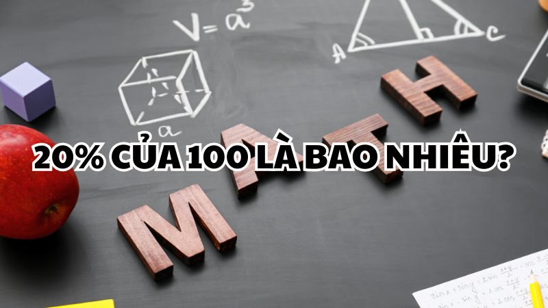 20% của 100 là bao nhiêu?