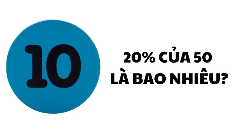 20% của 50 là bao nhiêu?