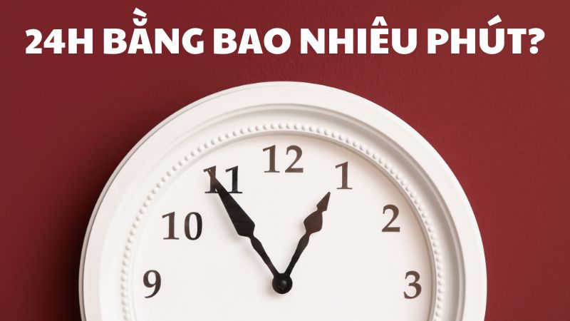 24h bằng bao nhiêu phút?