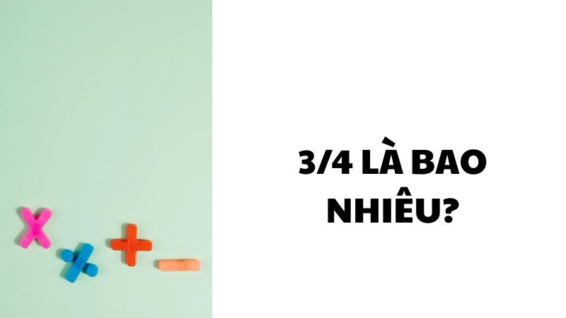 3/4 là bao nhiêu?