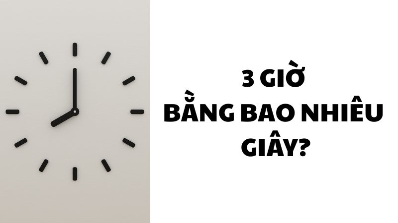 3 giờ bằng bao nhiêu giây?