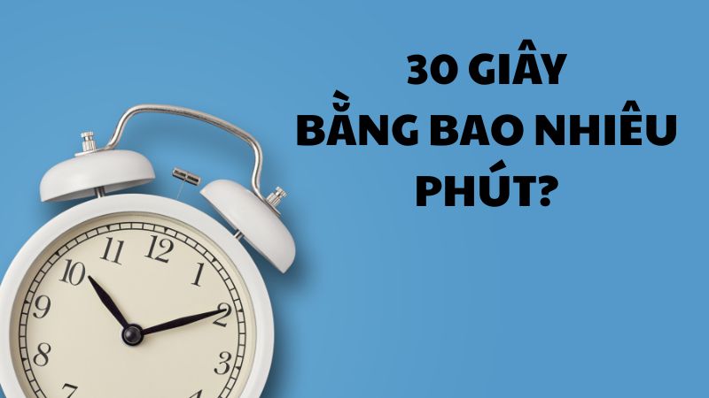 30 giây bằng bao nhiêu phút?