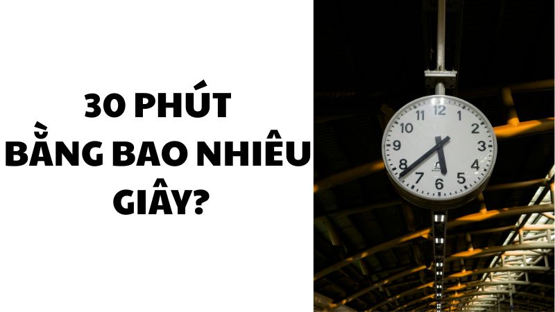 30 phút bằng bao nhiêu giây?