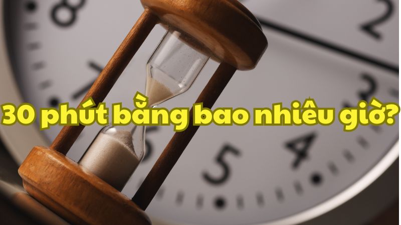 30 phút bằng bao nhiêu giờ?
