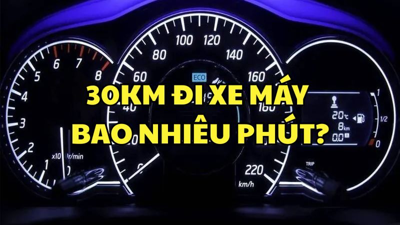 30km đi xe máy bao nhiêu phút?