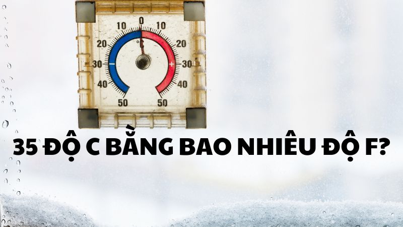 35 độ C bằng bao nhiêu độ F?