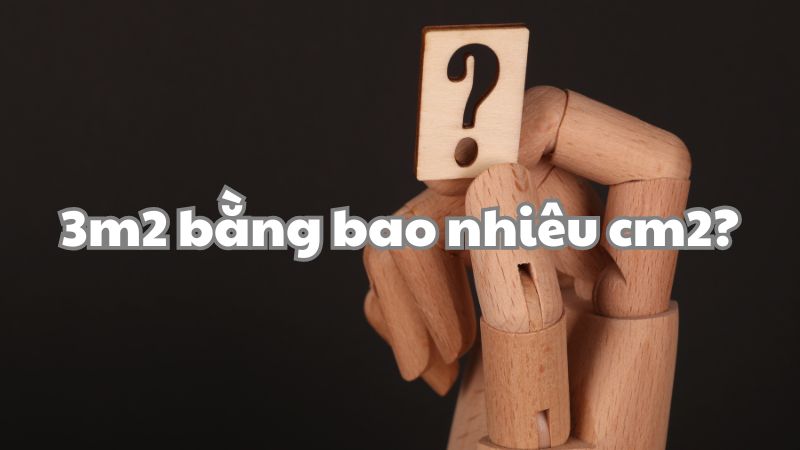 3m2 bằng bao nhiêu cm2?