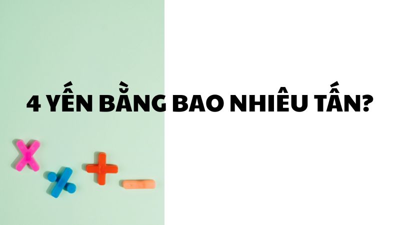 4 yến bằng bao nhiêu tấn?