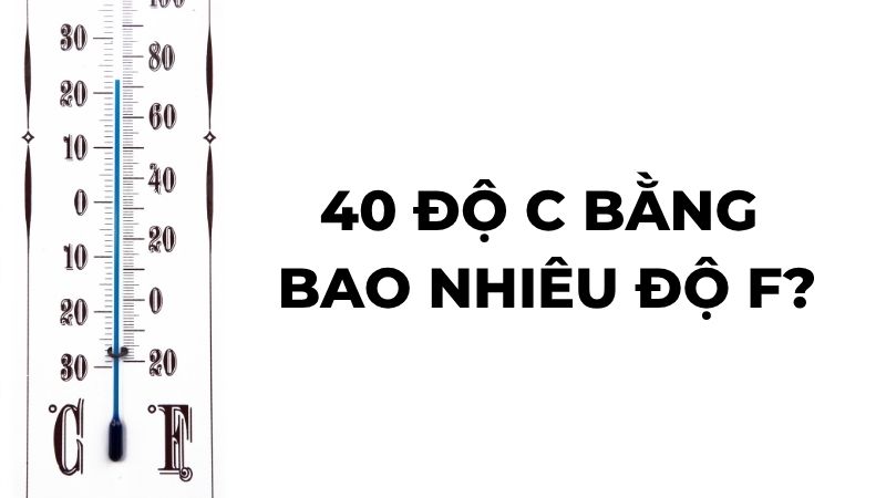 40 độ C bằng bao nhiêu độ F?