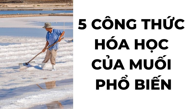 5 công thức hóa học của muối phổ biến