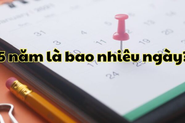 5 năm là bao nhiêu ngày?