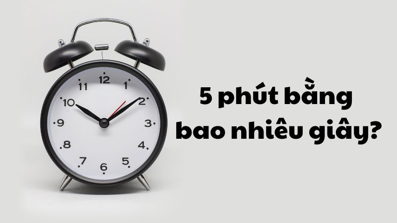 5 phút bằng bao nhiêu giây?
