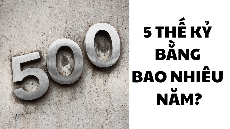 5 thế kỷ bằng bao nhiêu năm?