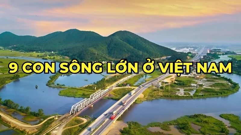 9 con sông lớn ở Việt Nam