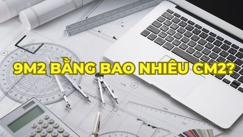 9m2 bằng bao nhiêu cm2?