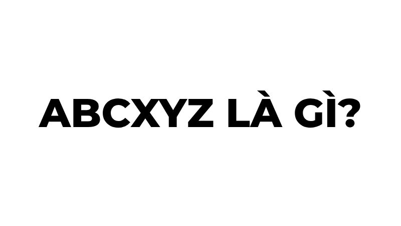 Abcxyz là gì?