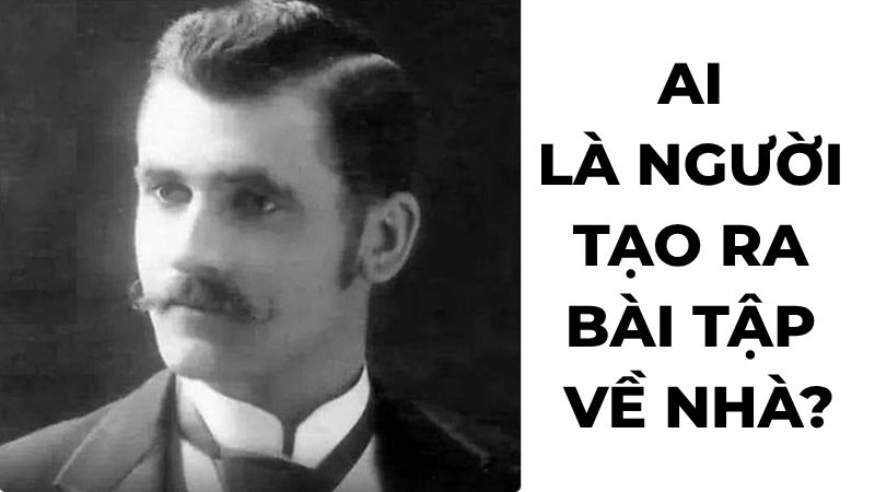 Ai là người tạo ra bài tập về nhà?