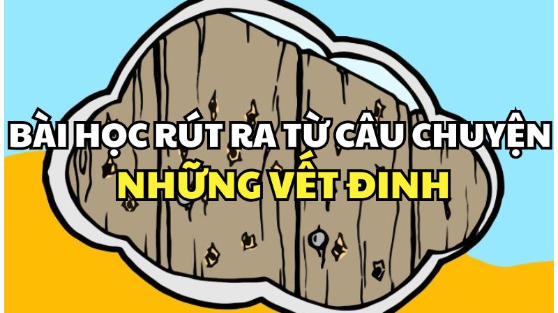 Bài học rút ra từ câu chuyện Những vết đinh