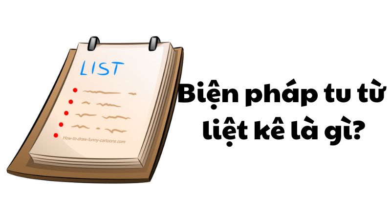 Biện pháp tu từ liệt kê là gì?
