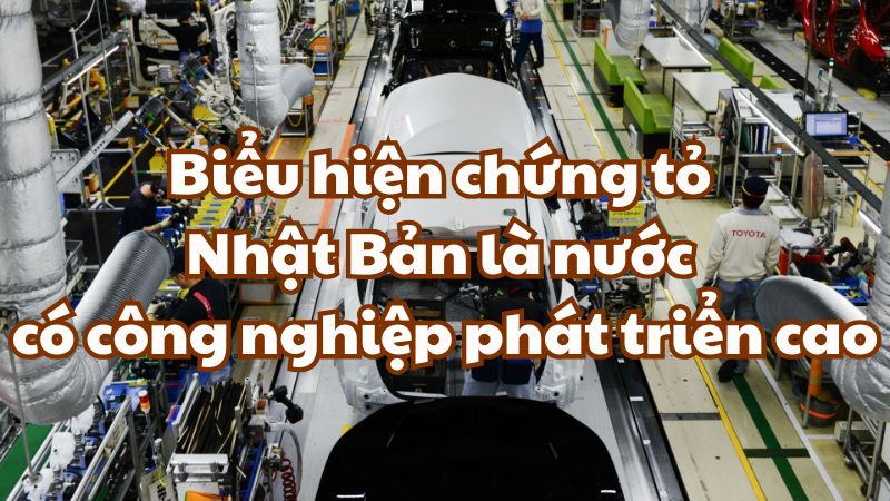 Biểu hiện chứng tỏ Nhật Bản là nước có công nghiệp phát triển cao