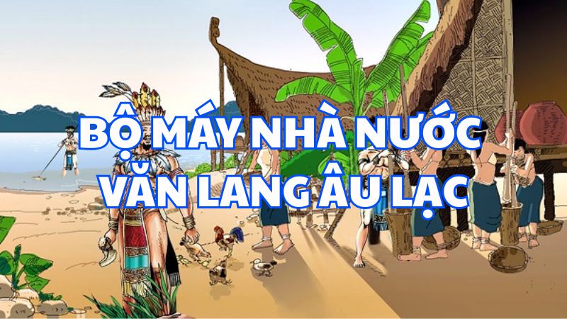 Bộ máy nhà nước Văn Lang Âu Lạc