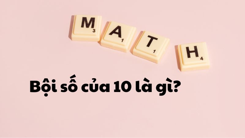 Bội số của 10 là gì?