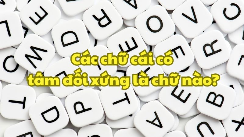 Các chữ cái có tâm đối xứng