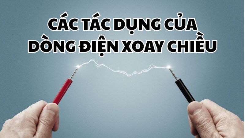 Các tác dụng của dòng điện xoay chiều