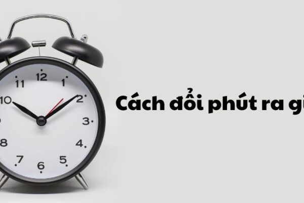 Cách đổi phút ra giờ